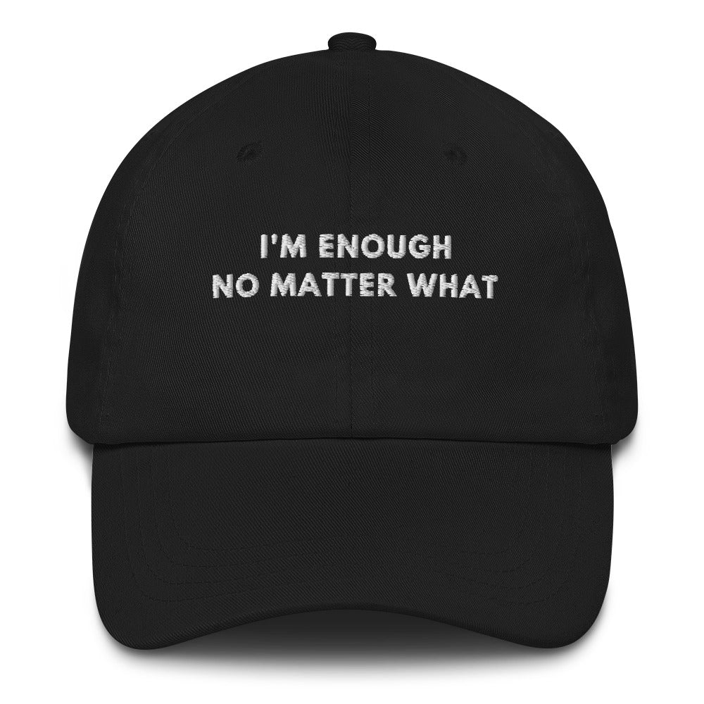 Im enough no matter what Embroidered dad hat