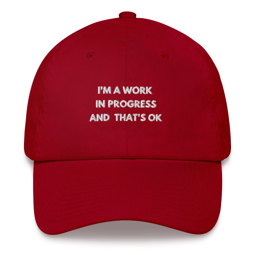 I'm a work in progress and thats ok Embroidered Dad hat