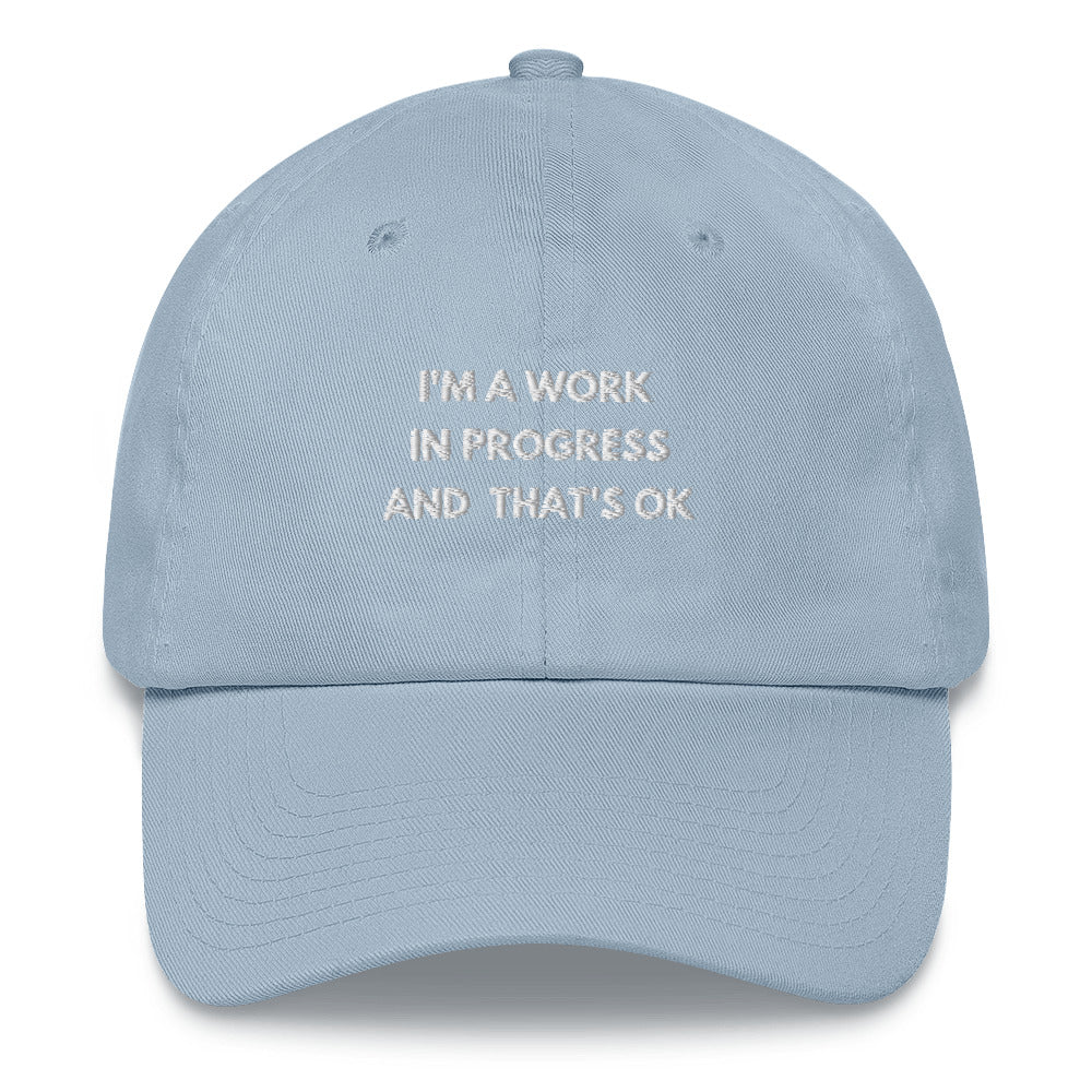 I'm a work in progress and thats ok Embroidered Dad hat