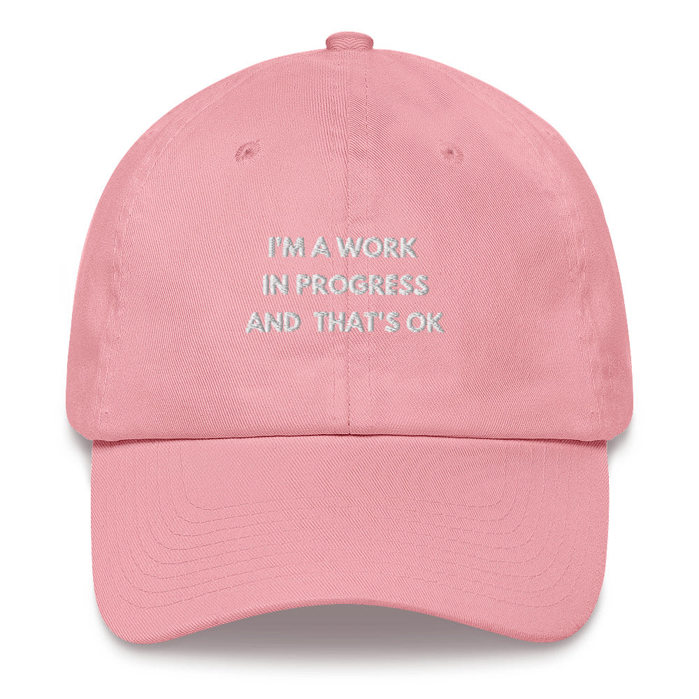 I'm a work in progress and thats ok Embroidered Dad hat