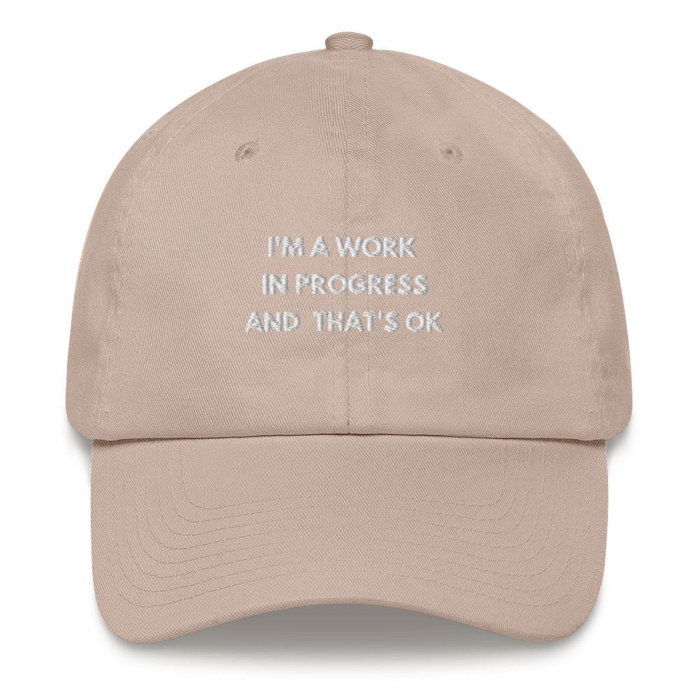 I'm a work in progress and thats ok Embroidered Dad hat