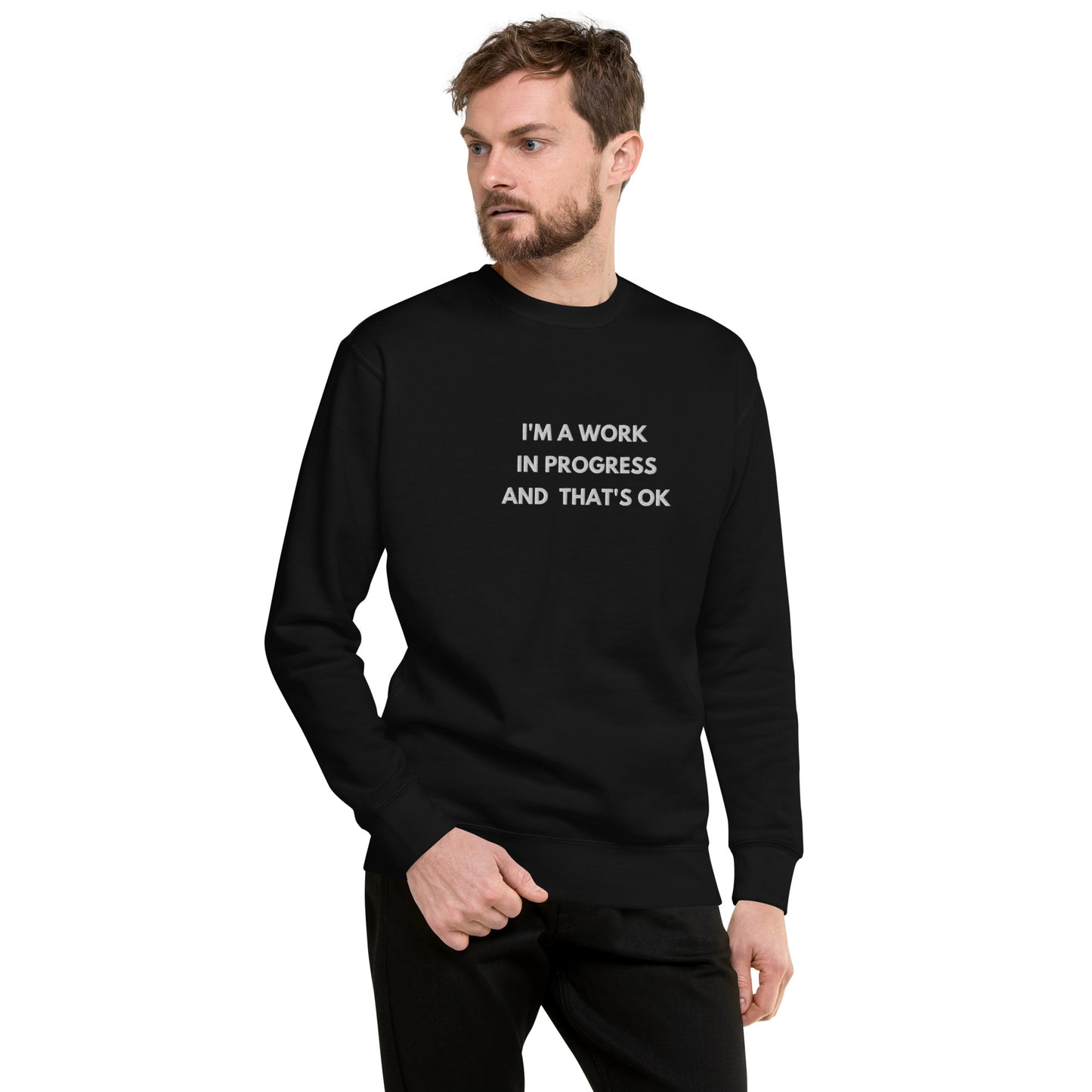 I'm a work in progress and that's Okay embroidered Unisex Premium Sweatshirt