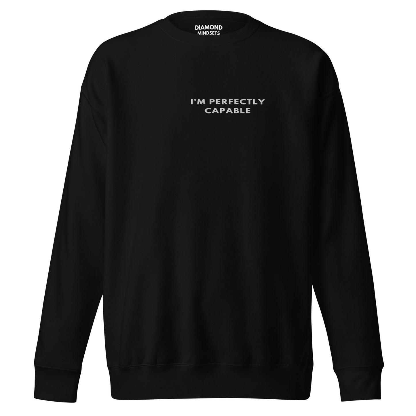 I'm Perfectly Capable Embroidered Unisex Premium Sweatshirt