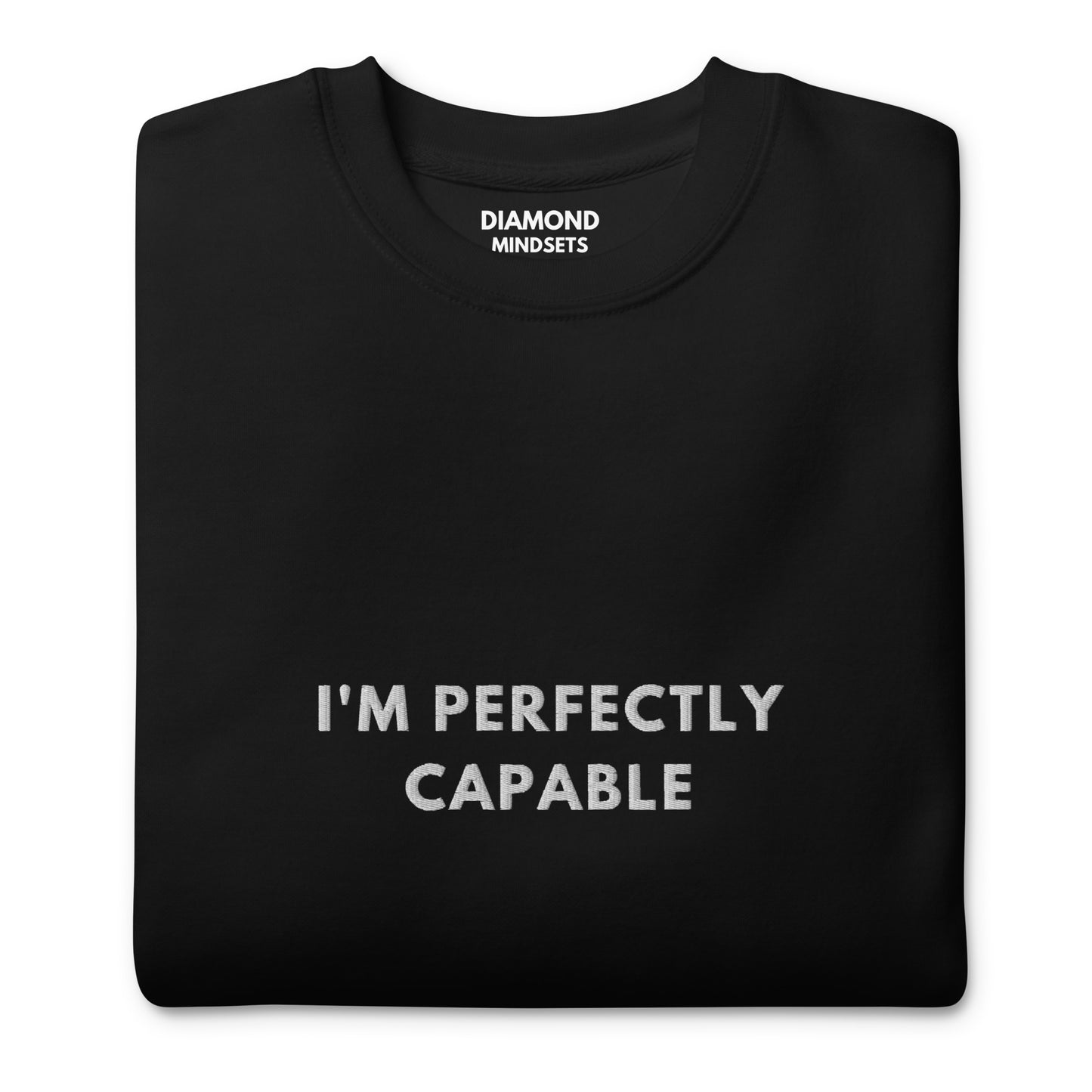 I'm Perfectly Capable Embroidered Unisex Premium Sweatshirt