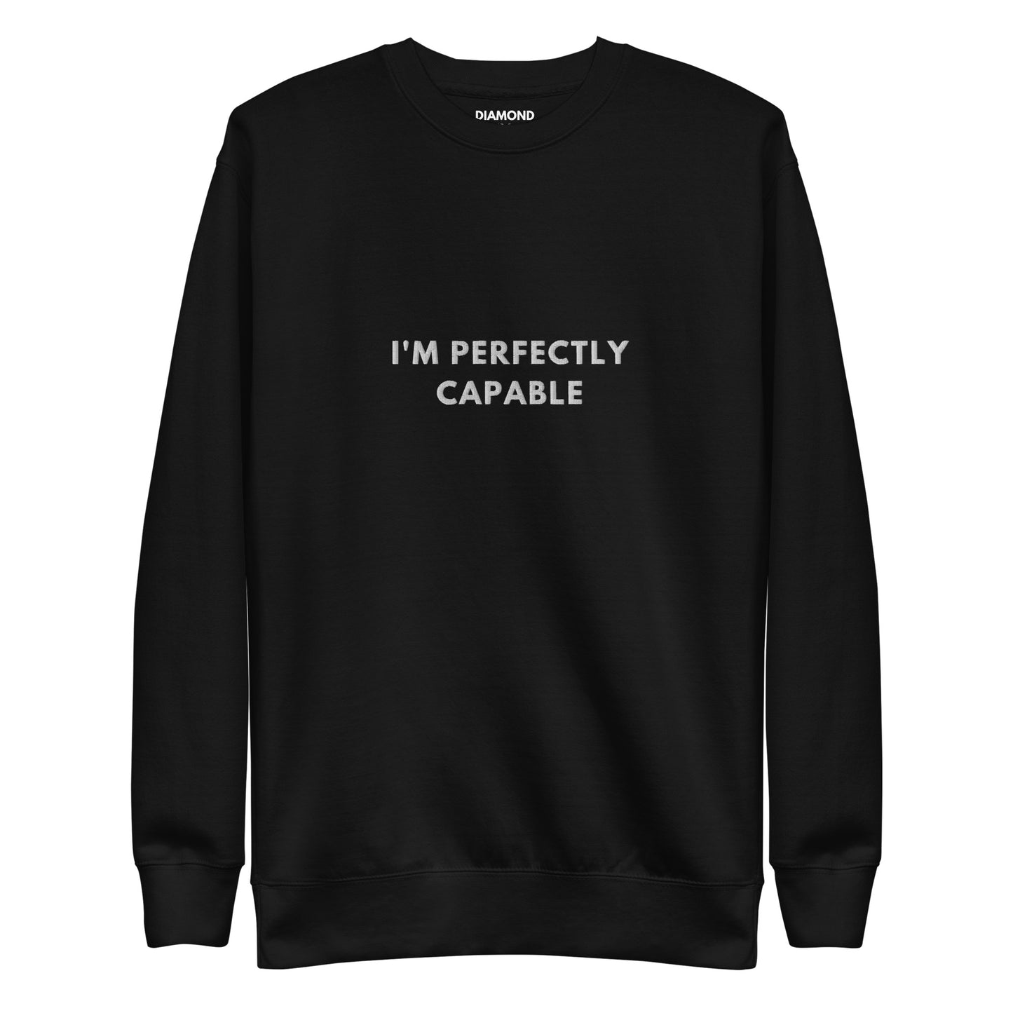 I'm Perfectly Capable Embroidered Unisex Premium Sweatshirt