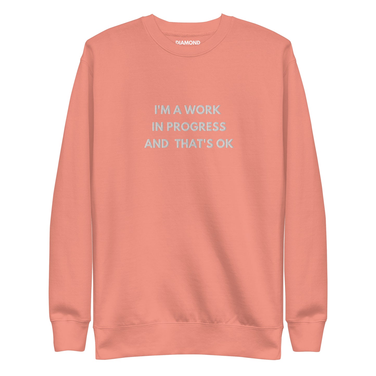 I'm a work in progress and that's Okay embroidered Unisex Premium Sweatshirt