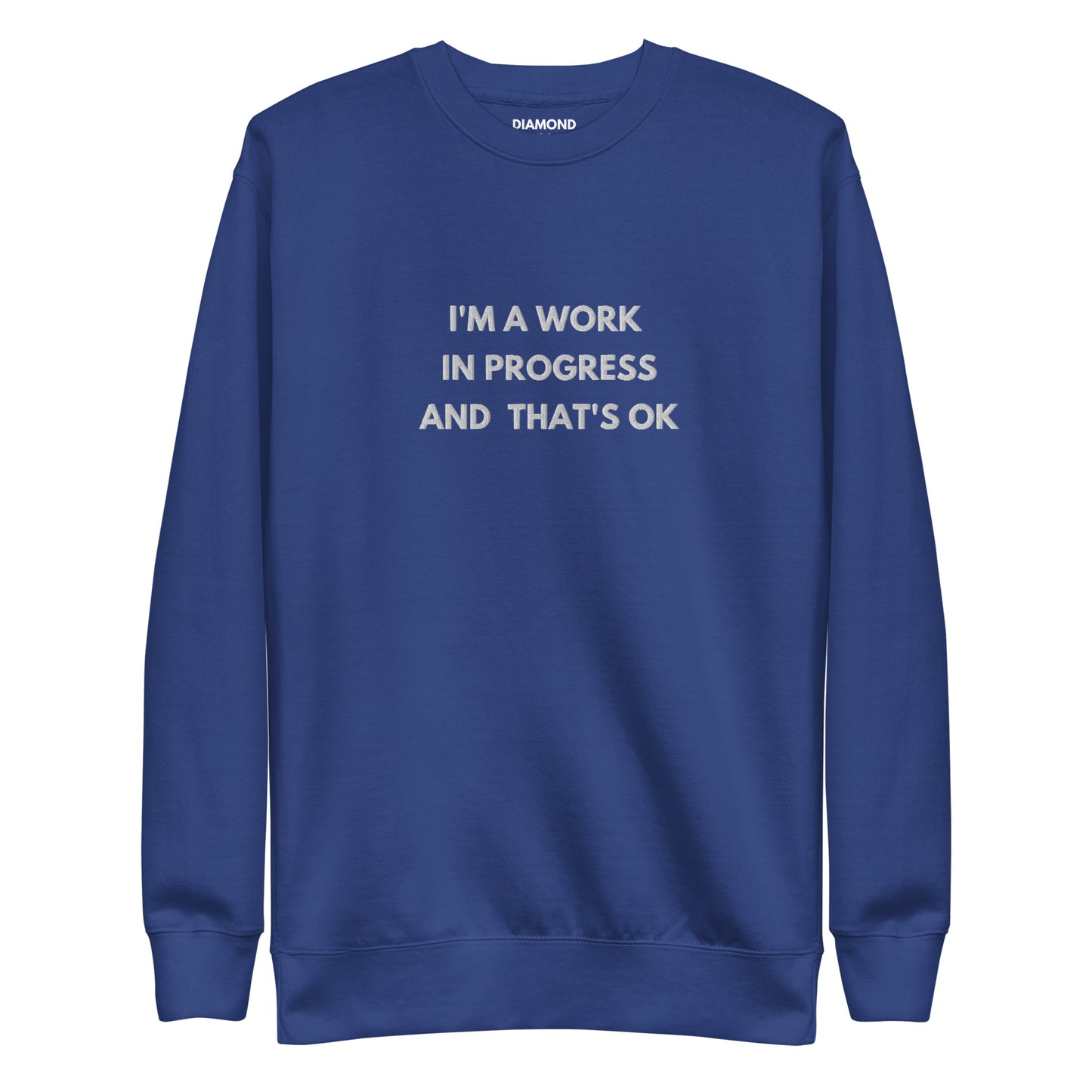 I'm a work in progress and that's Okay embroidered Unisex Premium Sweatshirt