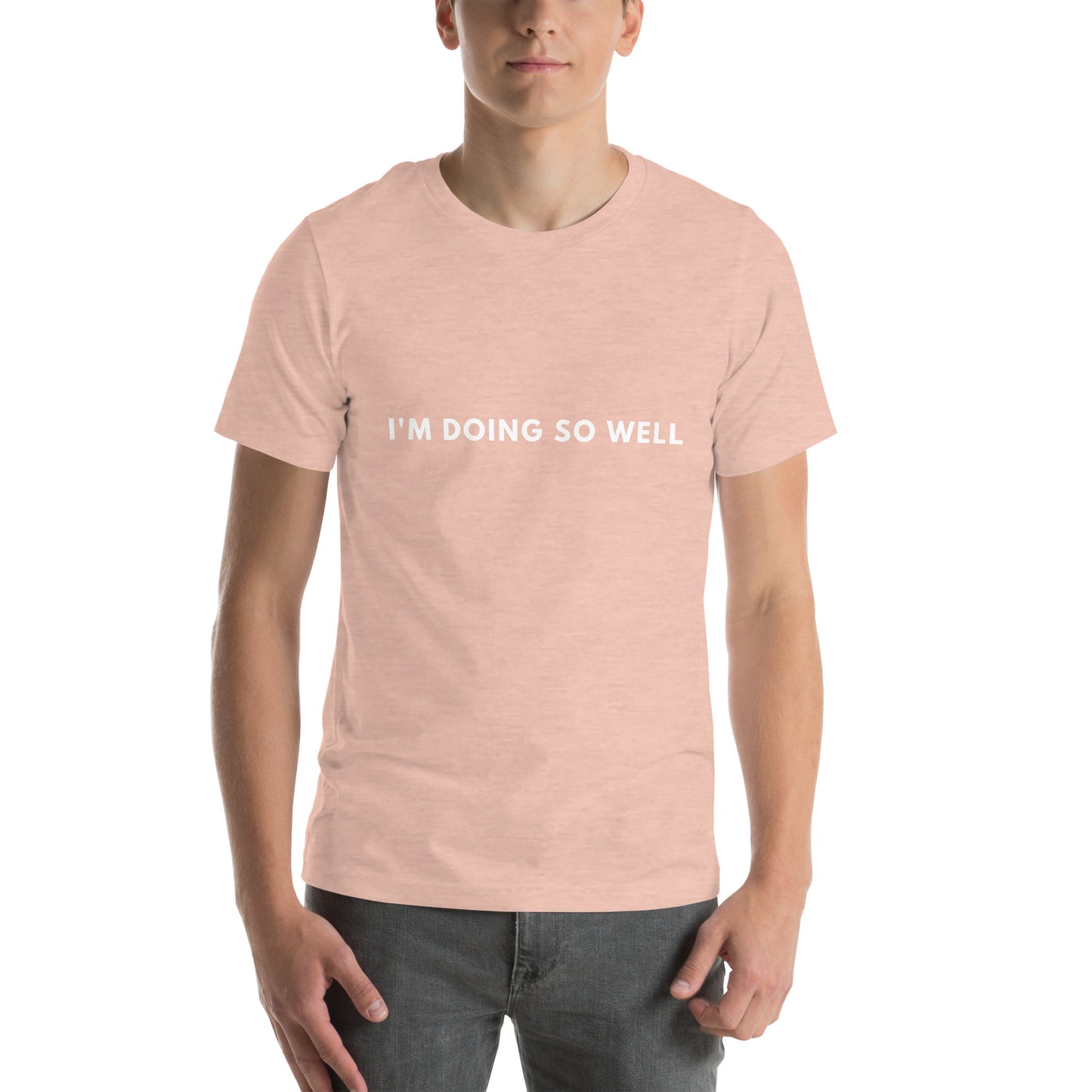 I'm doing so well Unisex t-shirt