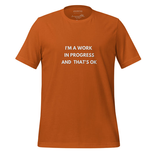I'm a work in progress and thats ok Unisex t-shirt