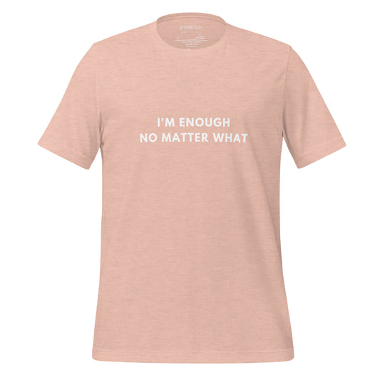 I'm enough no matter what Unisex t-shirt